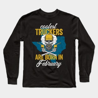 Coolest Truckers Are  Born In February Skull Trucker Birthday Gifr Long Sleeve T-Shirt